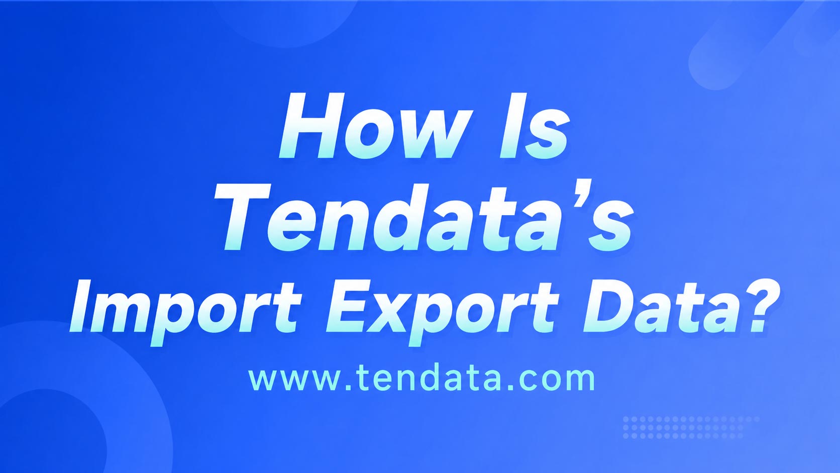 How Is Tendata's Import Export Data?