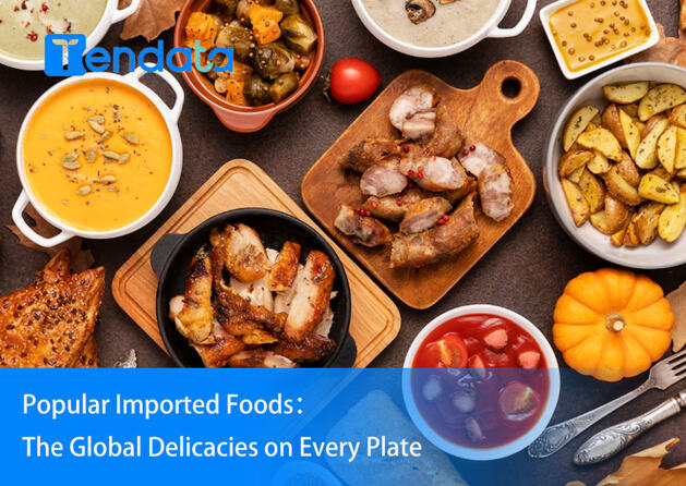 Popular Imported Foods：the Global Delicacies on Every Plate